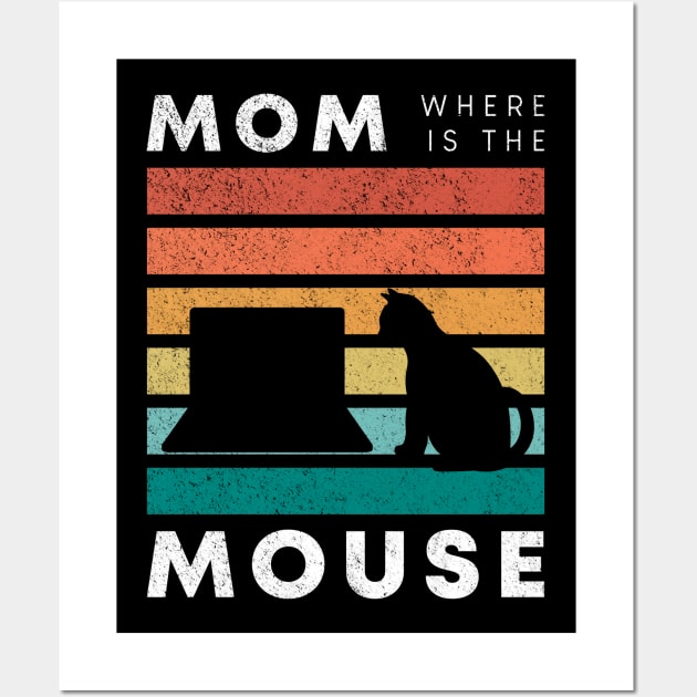 Cat mom where is the mouse Wall Art by M Humor